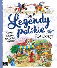 -Legendy polskie dla dzieci. Ciekawe miejsca, niezwykłe historie