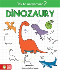 Jak to narysować Dinozaury 9788381546706