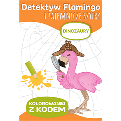 Detektyw Flamingo i tajemnicze szyfry. Kolorowanki z kodem Dinozaury