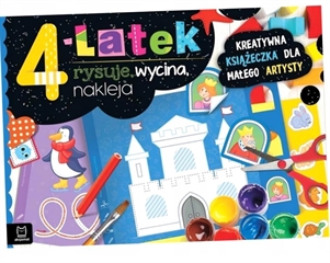 -4-latek rysuje, wycina, nakleja. Kreatywna książeczka dla małego artysty